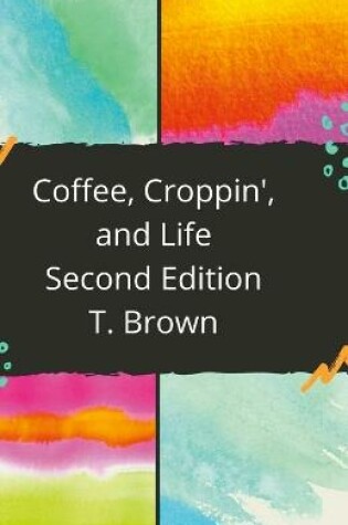 Cover of Coffee, Croppin', and Life 2nd Edition