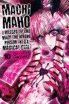 Book cover for Machimaho: I Messed Up and Made the Wrong Person Into a Magical Girl! Vol. 10