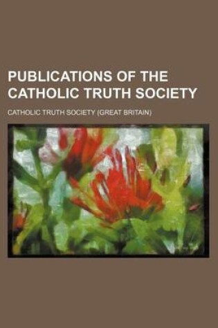 Cover of Publications of the Catholic Truth Society (Volume 33)
