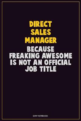 Book cover for Direct Sales Manager, Because Freaking Awesome Is Not An Official Job Title