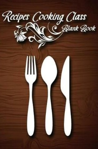 Cover of Recipes Cooking Class Blank Book