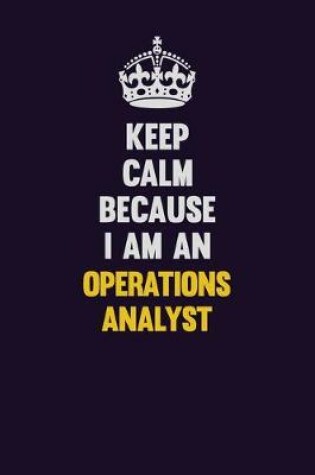 Cover of Keep calm Because I Am An Operations Analyst