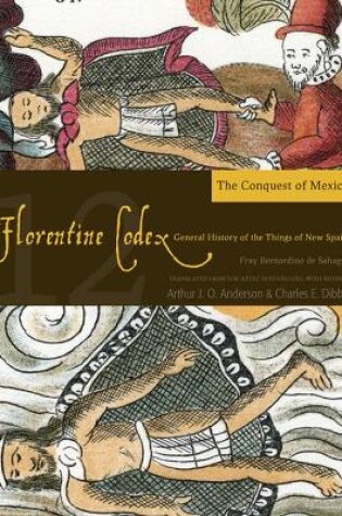 Cover of The Florentine Codex, Book Twelve: The Conquest of Mexico