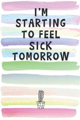 Book cover for I'm Starting to Feel Sick Tomorrow