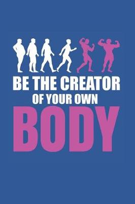 Book cover for Be The Creator of Your Body