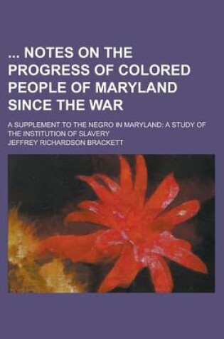Cover of Notes on the Progress of Colored People of Maryland Since the War; A Supplement to the Negro in Maryland