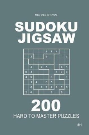 Cover of Sudoku Jigsaw - 200 Hard to Master Puzzles 9x9 (Volume 1)