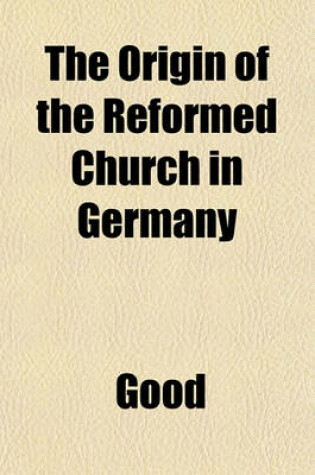 Cover of The Origin of the Reformed Church in Germany