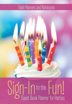 Book cover for Sign-In to the Fun! Guest Book Planner for Parties