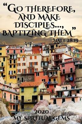 Book cover for Go Therefore And Make Disciples Baptizing Them Matt 28 19 My Spiritual Gems 2020