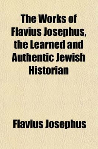 Cover of The Works of Flavius Josephus, the Learned and Authentic Jewish Historian (Volume 2)