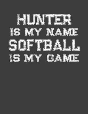 Book cover for Hunter Is My Name Softball Is My Game