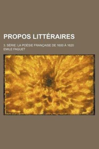 Cover of Propos Litteraires; 3. Serie La Poesie Francaise de 1600 a 1620