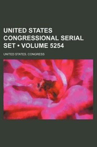 Cover of United States Congressional Serial Set (Volume 5254)