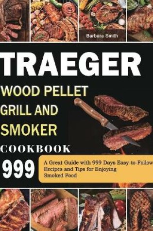 Cover of Traeger Wood Pellet Grill and Smoker Cookbook 999