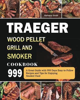 Book cover for Traeger Wood Pellet Grill and Smoker Cookbook 999
