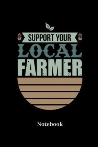 Cover of Support Your Local Farmer Notebook