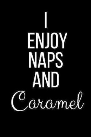 Cover of I Enjoy Naps And Caramel