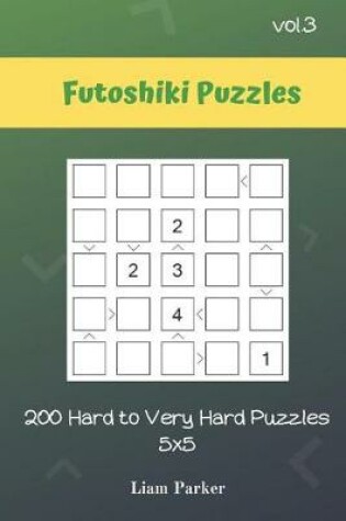 Cover of Futoshiki Puzzles - 200 Hard to Very Hard Puzzles 5x5 vol.3