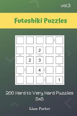 Cover of Futoshiki Puzzles - 200 Hard to Very Hard Puzzles 5x5 vol.3