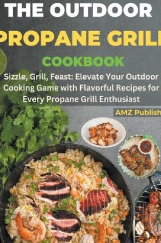 Cover of The Outdoor Propane Grill Cookbook