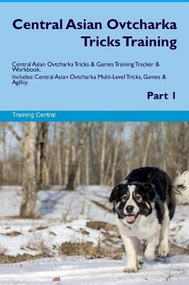 Book cover for Central Asian Ovtcharka Tricks Training Central Asian Ovtcharka Tricks & Games Training Tracker & Workbook. Includes