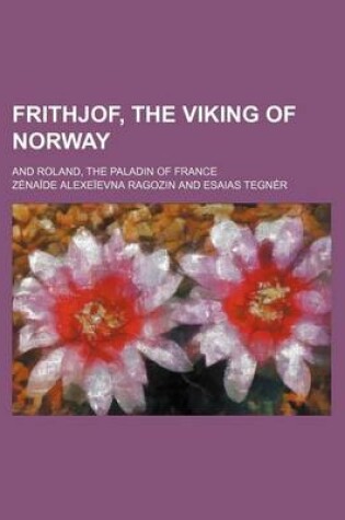 Cover of Frithjof, the Viking of Norway; And Roland, the Paladin of France