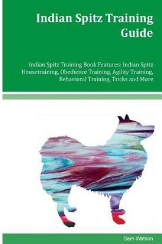 Cover of Indian Spitz Training Guide Indian Spitz Training Book Features