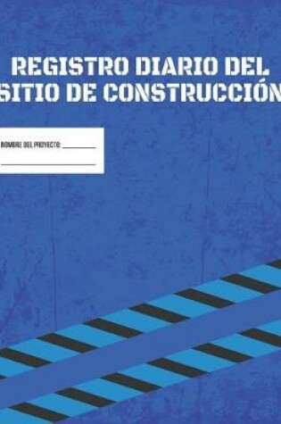 Cover of Libro De Registro Diario De La Obra De Construccion - Informe De Gestion Del Proyecto De La Obra