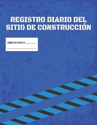 Cover of Libro De Registro Diario De La Obra De Construccion - Informe De Gestion Del Proyecto De La Obra