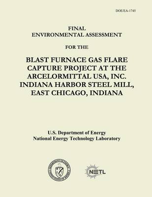 Book cover for Final Environmental Assessment for the Blast Furnace Gas Flare Capture Project at the ArcelorMittal USA, Inc. Indiana Harbor Steel Mill, East Chicago, Indiana (DOE/EA-1745)