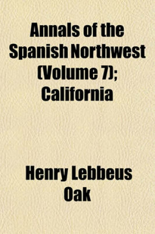 Cover of Annals of the Spanish Northwest (Volume 7); California