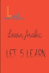 Book cover for Let's Learn _ Learn Arabic
