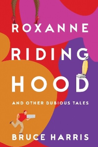 Cover of Roxanne Riding Hood And Other Dubious Tales