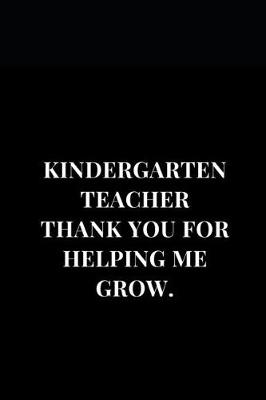 Cover of Kindergarten Teacher Thank You For Helping Me Grow.