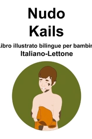 Cover of Italiano-Lettone Nudo / Kails Libro illustrato bilingue per bambini