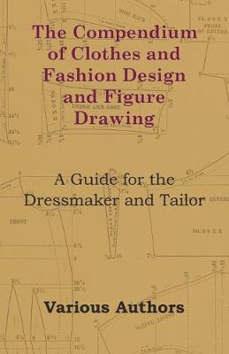 Book cover for The Compendium of Clothes and Fashion Design and Figure Drawing - A Guide for the Dressmaker and Tailor