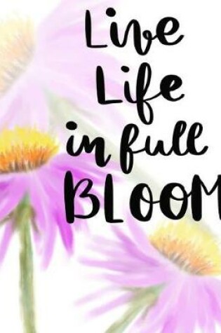 Cover of Live Life in Full Bloom