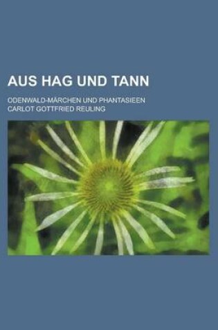 Cover of Aus Hag Und Tann; Odenwald-Marchen Und Phantasieen