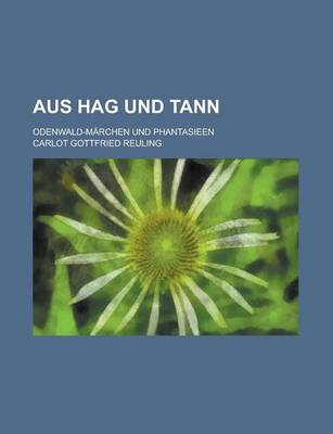 Book cover for Aus Hag Und Tann; Odenwald-Marchen Und Phantasieen