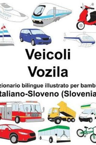 Cover of Italiano-Sloveno (Slovenia) Veicoli/Vozila Dizionario bilingue illustrato per bambini