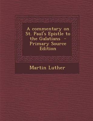 Book cover for A Commentary on St. Paul's Epistle to the Galatians - Primary Source Edition