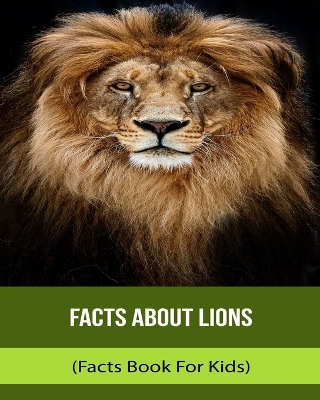 Book cover for Facts About Lions (Facts Book For Kids)