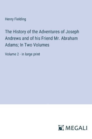 Cover of The History of the Adventures of Joseph Andrews and of his Friend Mr. Abraham Adams; In Two Volumes