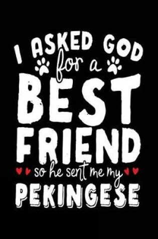 Cover of I Asked God For A Best Friend So He Sent Me My Pekingese