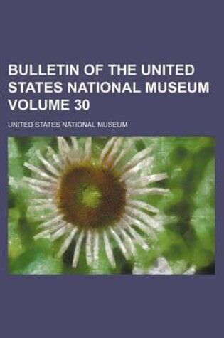 Cover of Bulletin of the United States National Museum Volume 30
