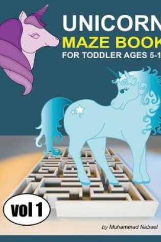 Cover of Unicorn Maze Book for Toddler 5-10 - Vol 1