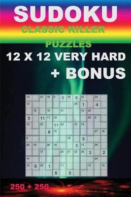 Book cover for Sudoku - Classic Killer Puzzles 12 X 12 Very Hard + Bonus