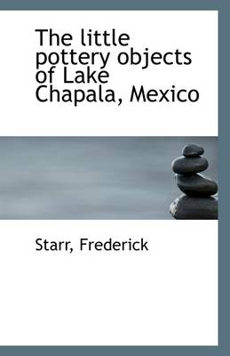 Book cover for The Little Pottery Objects of Lake Chapala, Mexico