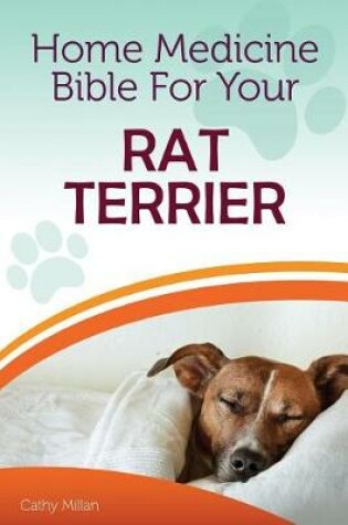 Cover of Home Medicine Bible for Your Rat Terrier